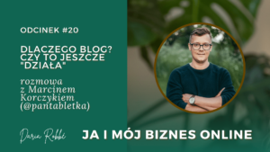 Read more about the article #20 Dlaczego blog? Czy to jeszcze „działa”? Rozmowa z Marcinem Korczykiem [Pan Tabletka]